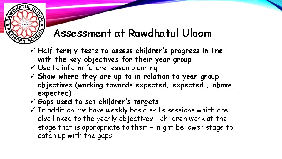 Assessment at Rawdhatul Uloom ü Half termly tests to assess children’s progress in line