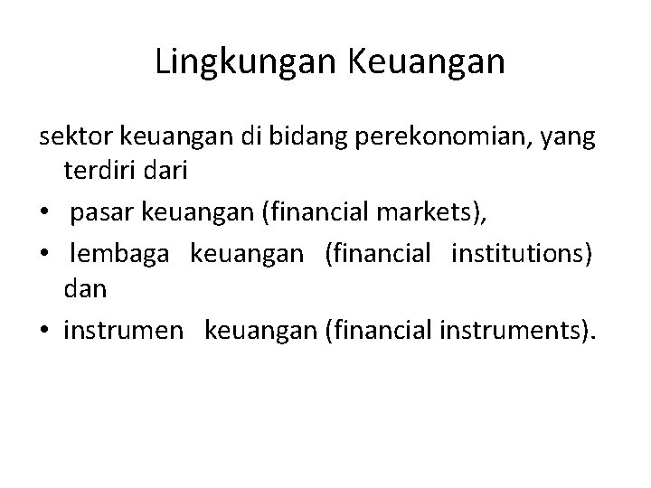 Lingkungan Keuangan sektor keuangan di bidang perekonomian, yang terdiri dari • pasar keuangan (financial
