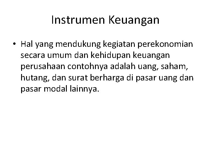 Instrumen Keuangan • Hal yang mendukung kegiatan perekonomian secara umum dan kehidupan keuangan perusahaan