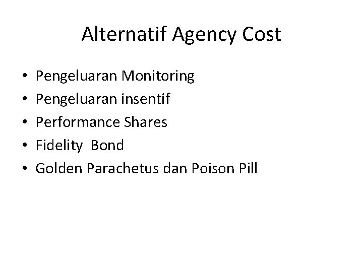 Alternatif Agency Cost • • • Pengeluaran Monitoring Pengeluaran insentif Performance Shares Fidelity Bond