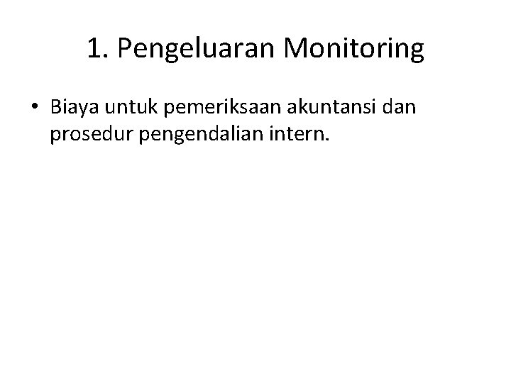 1. Pengeluaran Monitoring • Biaya untuk pemeriksaan akuntansi dan prosedur pengendalian intern. 