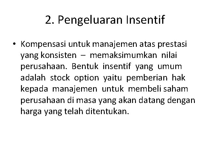 2. Pengeluaran Insentif • Kompensasi untuk manajemen atas prestasi yang konsisten – memaksimumkan nilai