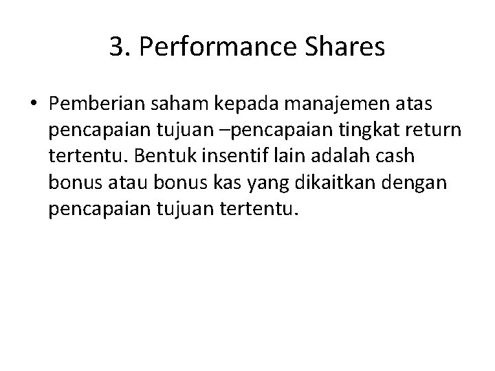 3. Performance Shares • Pemberian saham kepada manajemen atas pencapaian tujuan –pencapaian tingkat return
