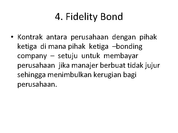 4. Fidelity Bond • Kontrak antara perusahaan dengan pihak ketiga di mana pihak ketiga