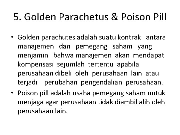 5. Golden Parachetus & Poison Pill • Golden parachutes adalah suatu kontrak antara manajemen