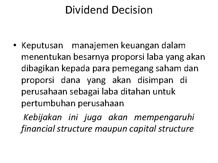 Dividend Decision • Keputusan manajemen keuangan dalam menentukan besarnya proporsi laba yang akan dibagikan