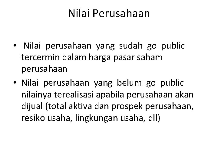 Nilai Perusahaan • Nilai perusahaan yang sudah go public tercermin dalam harga pasar saham