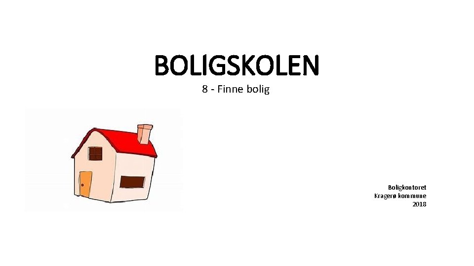 BOLIGSKOLEN 8 - Finne bolig Boligkontoret Kragerø kommune 2018 