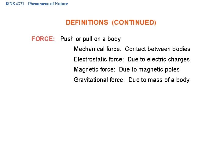 ISNS 4371 - Phenomena of Nature DEFINITIONS (CONTINUED) FORCE: Push or pull on a