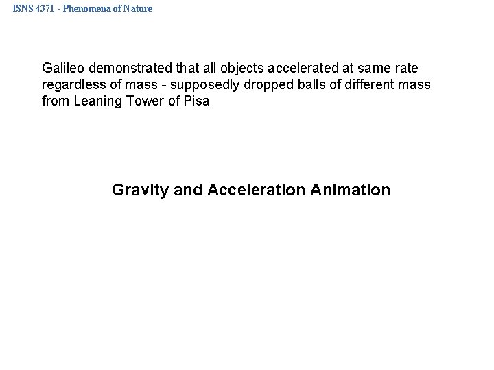 ISNS 4371 - Phenomena of Nature Galileo demonstrated that all objects accelerated at same