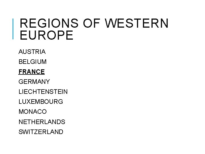 REGIONS OF WESTERN EUROPE AUSTRIA BELGIUM FRANCE GERMANY LIECHTENSTEIN LUXEMBOURG MONACO NETHERLANDS SWITZERLAND 