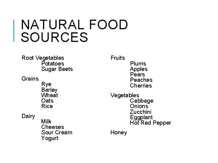 NATURAL FOOD SOURCES Root Vegetables Potatoes Sugar Beets Grains Dairy Rye Barley Wheat Oats
