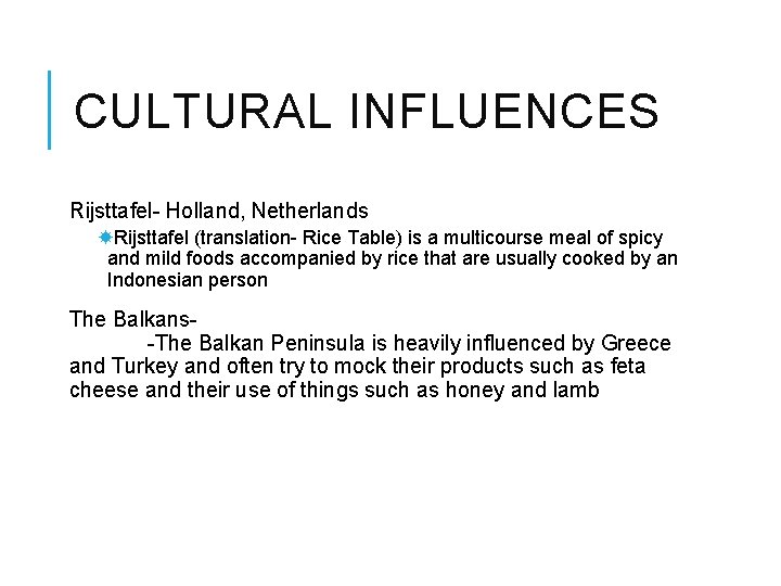 CULTURAL INFLUENCES Rijsttafel- Holland, Netherlands Rijsttafel (translation- Rice Table) is a multicourse meal of