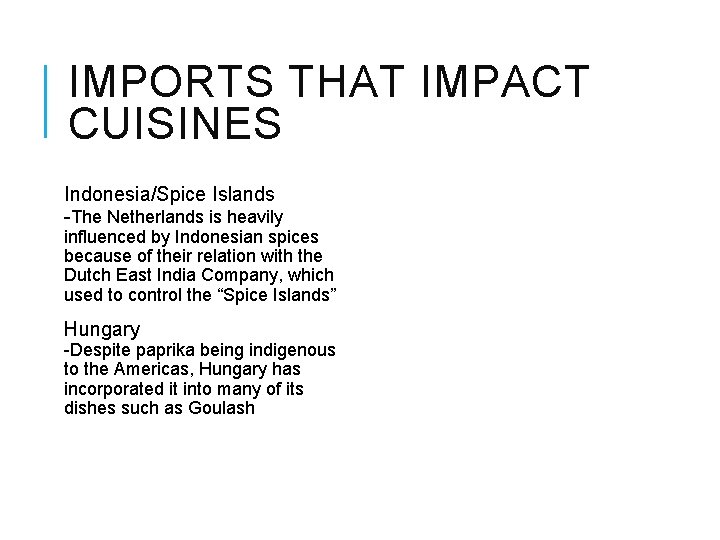 IMPORTS THAT IMPACT CUISINES Indonesia/Spice Islands -The Netherlands is heavily influenced by Indonesian spices