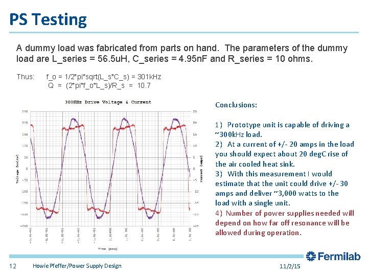 PS Testing A dummy load was fabricated from parts on hand. The parameters of