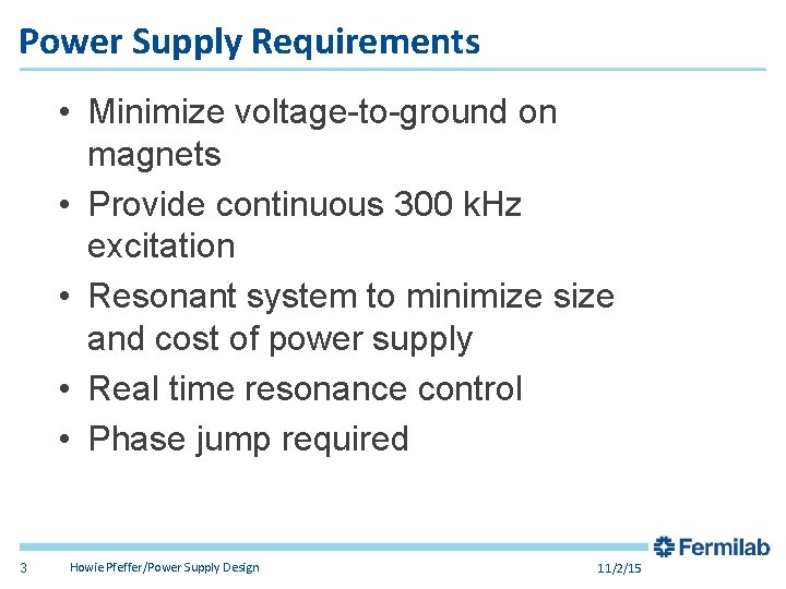 Power Supply Requirements • Minimize voltage-to-ground on magnets • Provide continuous 300 k. Hz