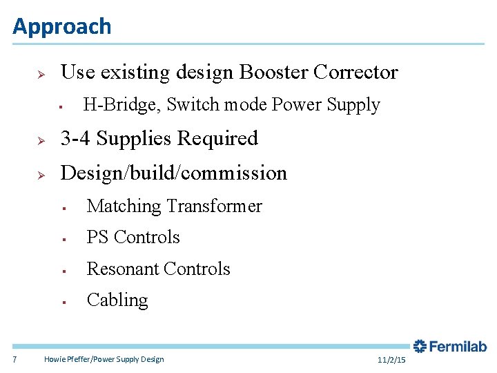 Approach Ø Use existing design Booster Corrector § 7 H-Bridge, Switch mode Power Supply