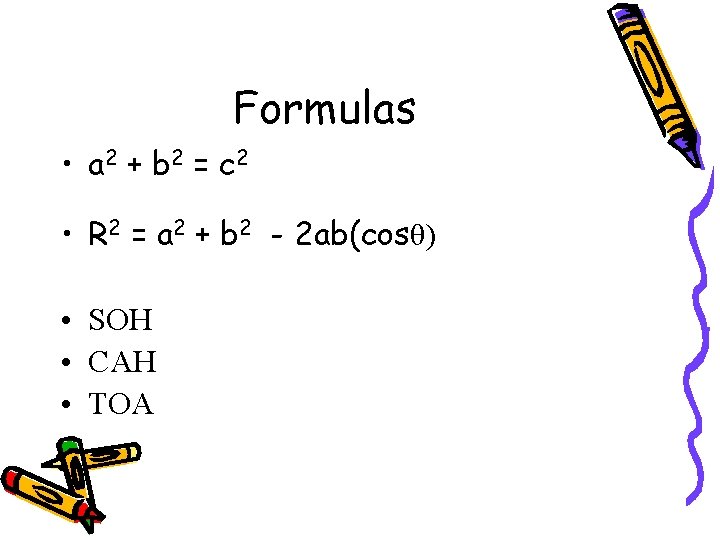 Formulas • a 2 + b 2 = c 2 • R 2 =
