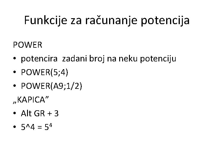Funkcije za računanje potencija POWER • potencira zadani broj na neku potenciju • POWER(5;