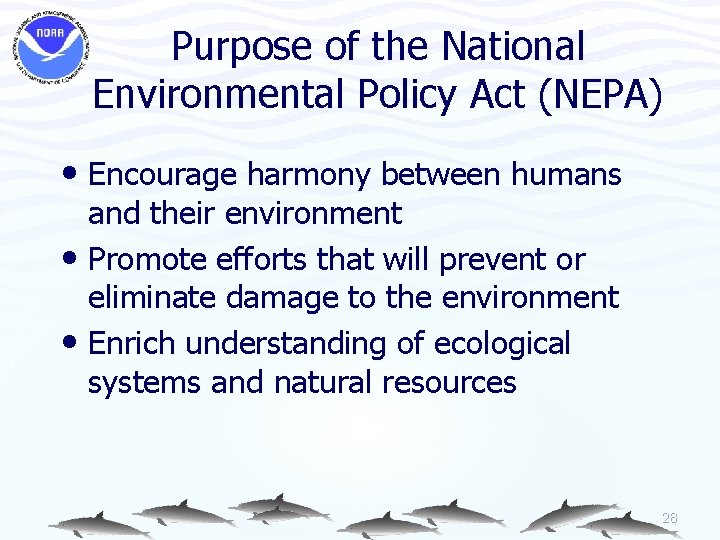 Purpose of the National Environmental Policy Act (NEPA) • Encourage harmony between humans and