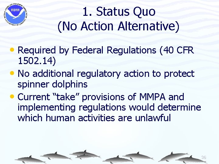 1. Status Quo (No Action Alternative) • Required by Federal Regulations (40 CFR 1502.
