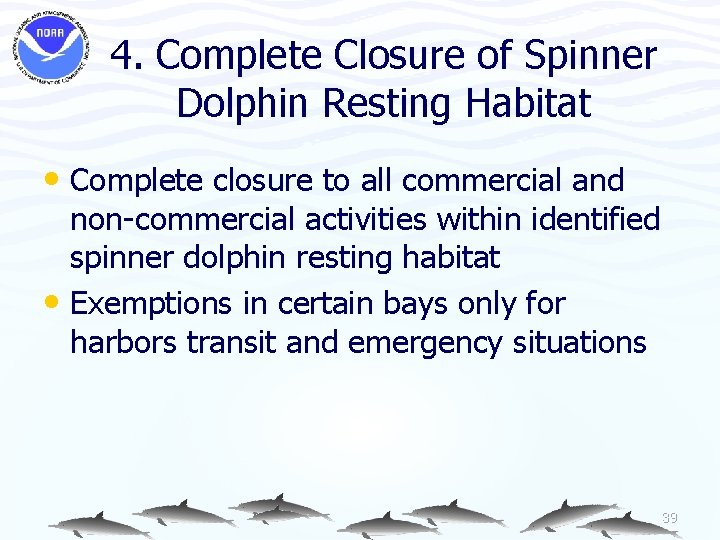 4. Complete Closure of Spinner Dolphin Resting Habitat • Complete closure to all commercial
