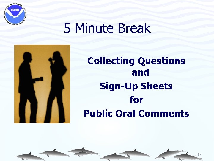 5 Minute Break Collecting Questions and Sign-Up Sheets for Public Oral Comments 47 