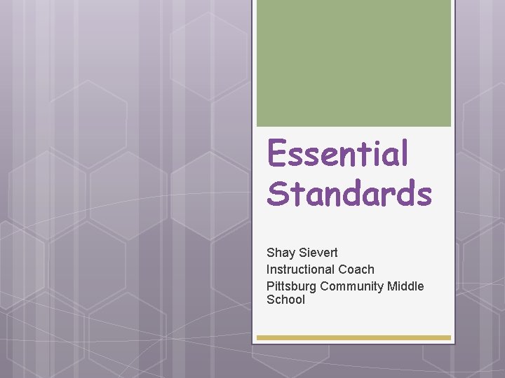 Essential Standards Shay Sievert Instructional Coach Pittsburg Community Middle School 