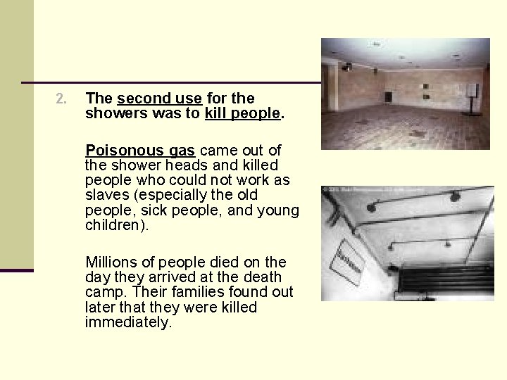 2. The second use for the showers was to kill people. Poisonous gas came 2. The second use for the showers was to kill people. Poisonous gas came