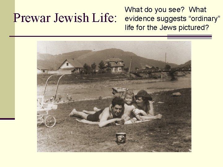 Prewar Jewish Life: What do you see? What evidence suggests “ordinary” life for the Prewar Jewish Life: What do you see? What evidence suggests “ordinary” life for the