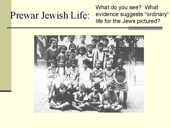 Prewar Jewish Life: What do you see? What evidence suggests “ordinary” life for the Prewar Jewish Life: What do you see? What evidence suggests “ordinary” life for the