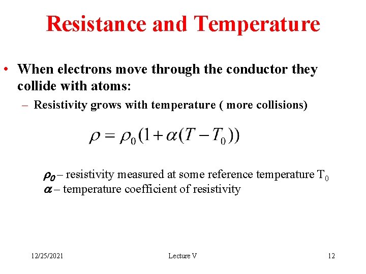 Resistance and Temperature • When electrons move through the conductor they collide with atoms: