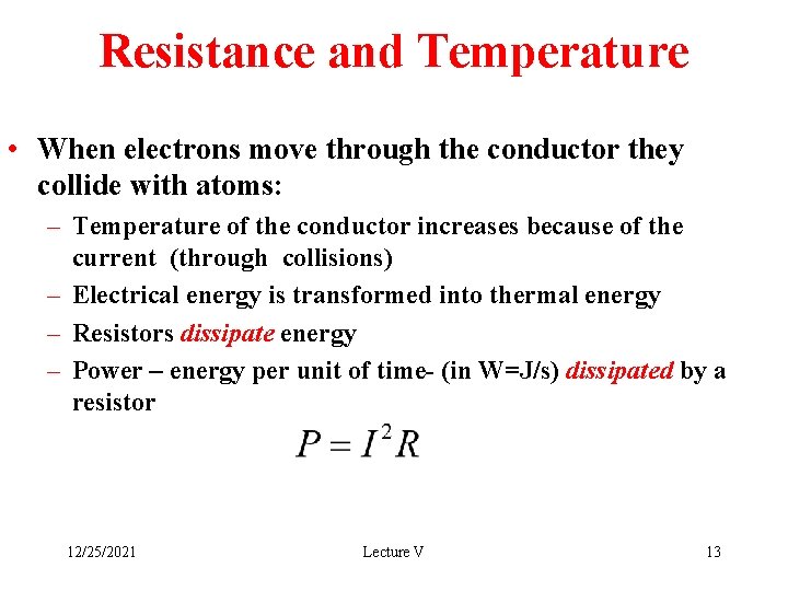 Resistance and Temperature • When electrons move through the conductor they collide with atoms: