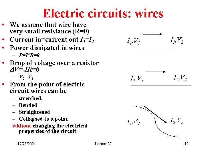 Electric circuits: wires • We assume that wire have very small resistance (R=0) •