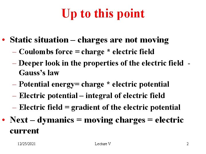 Up to this point • Static situation – charges are not moving – Coulombs