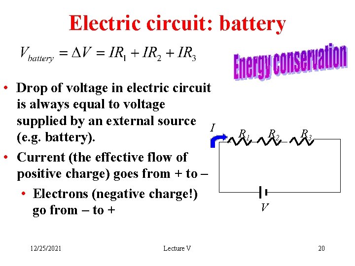 Electric circuit: battery • Drop of voltage in electric circuit is always equal to