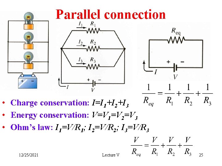 Parallel connection • Charge conservation: I=I 1+I 2+I 3 • Energy conservation: V=V 1=V
