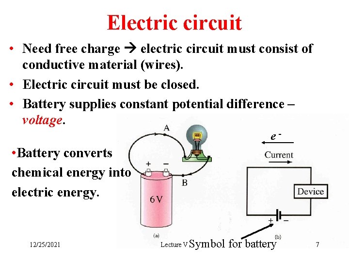 Electric circuit • Need free charge electric circuit must consist of conductive material (wires).