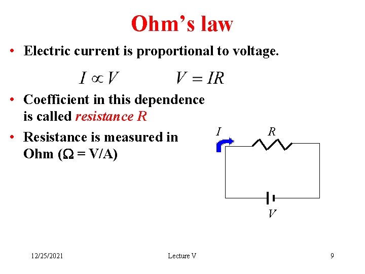 Ohm’s law • Electric current is proportional to voltage. • Coefficient in this dependence