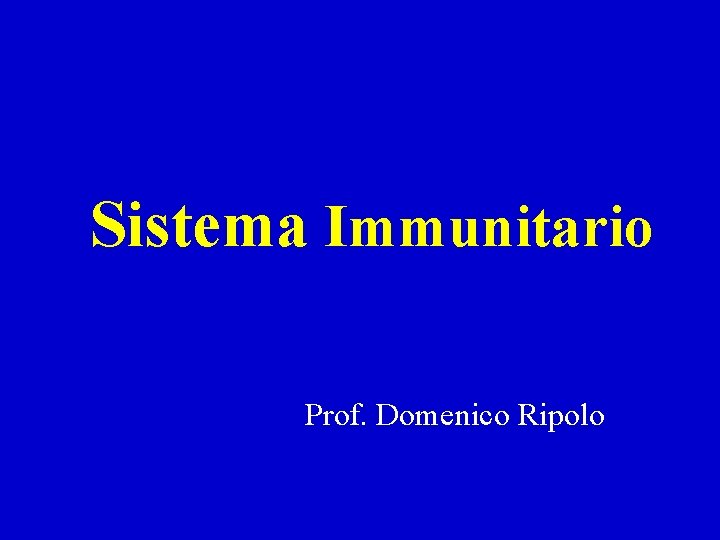 Sistema Immunitario Prof. Domenico Ripolo 