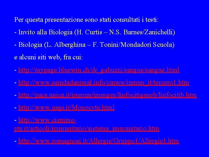 Per questa presentazione sono stati consultati i testi: - Invito alla Biologia (H. Curtis