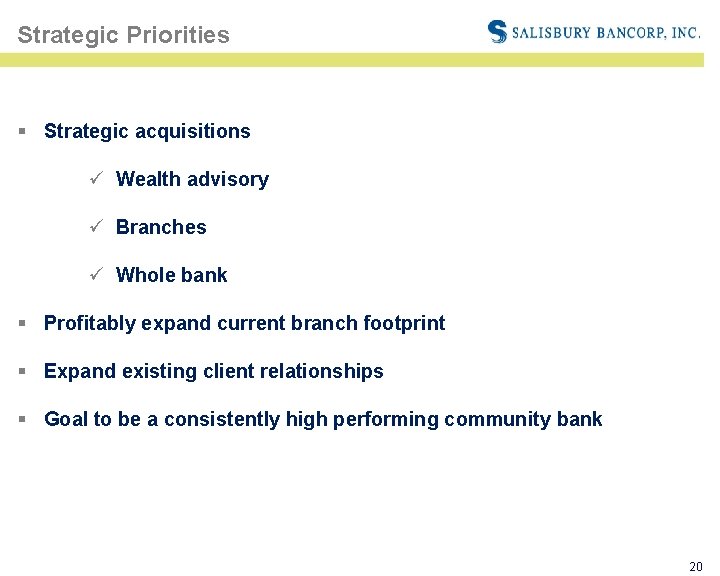 Strategic Priorities § Strategic acquisitions ü Wealth advisory ü Branches ü Whole bank §