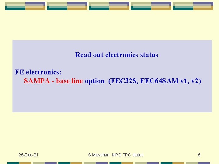 Read out electronics status FE electronics: SAMPA - base line option (FEC 32 S,