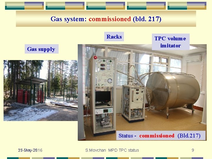 Gas system: commissioned (bld. 217) Racks Gas supply TPC volume imitator Status - commissioned