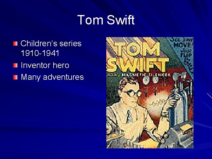 Tom Swift Children’s series 1910 -1941 Inventor hero Many adventures 