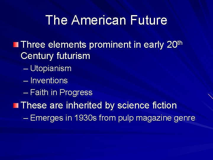The American Future Three elements prominent in early 20 th Century futurism – Utopianism