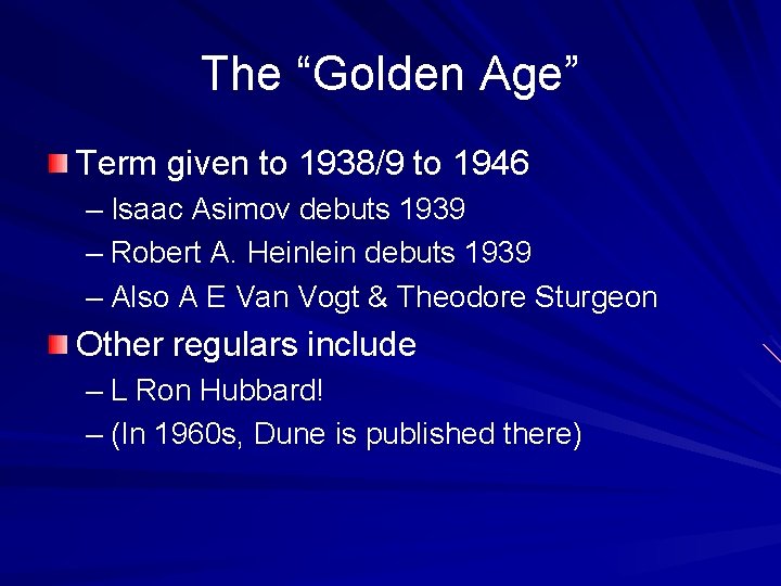 The “Golden Age” Term given to 1938/9 to 1946 – Isaac Asimov debuts 1939