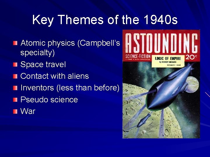 Key Themes of the 1940 s Atomic physics (Campbell’s specialty) Space travel Contact with