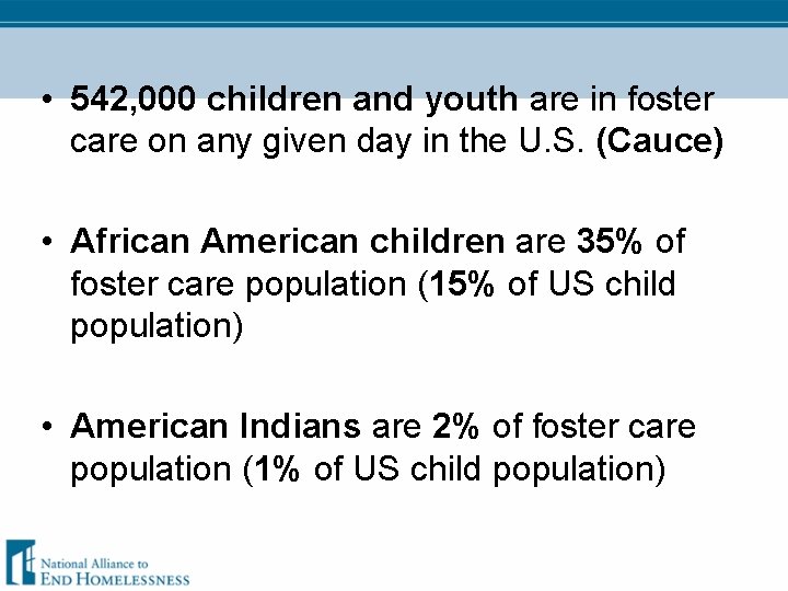  • 542, 000 children and youth are in foster care on any given