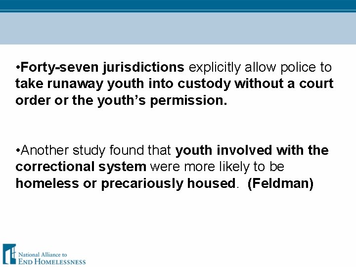  • Forty-seven jurisdictions explicitly allow police to take runaway youth into custody without